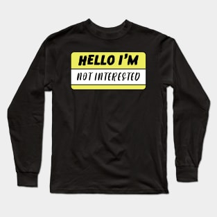 Hello I'm Not Interested Long Sleeve T-Shirt